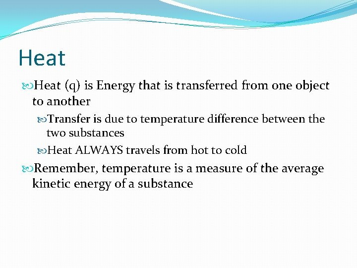 Heat (q) is Energy that is transferred from one object to another Transfer is