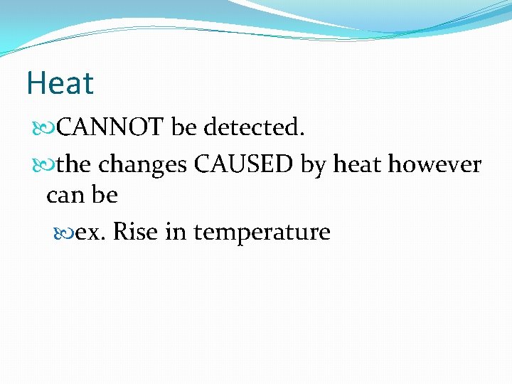 Heat CANNOT be detected. the changes CAUSED by heat however can be ex. Rise