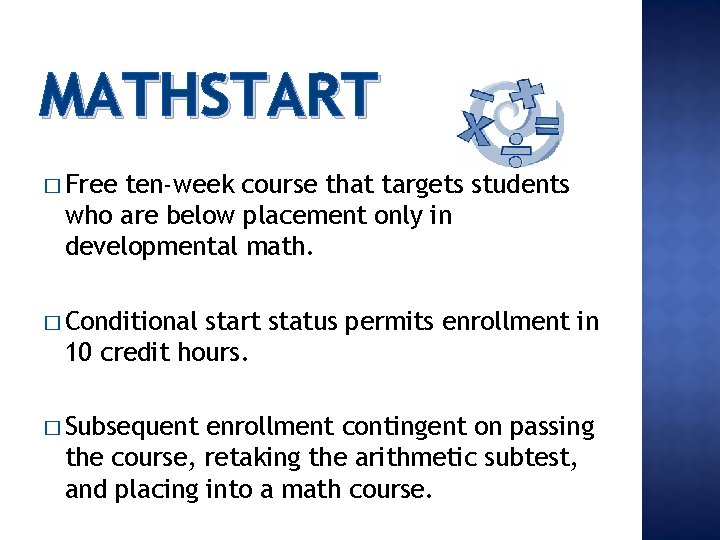 MATHSTART � Free ten-week course that targets students who are below placement only in