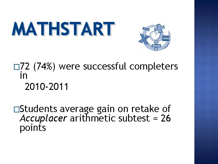 MATHSTART � 72 (74%) were successful completers in 2010 -2011 �Students average gain on