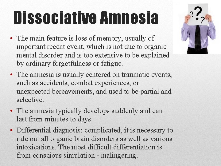 Dissociative Amnesia • The main feature is loss of memory, usually of important recent