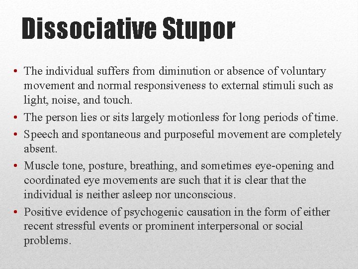 Dissociative Stupor • The individual suffers from diminution or absence of voluntary movement and