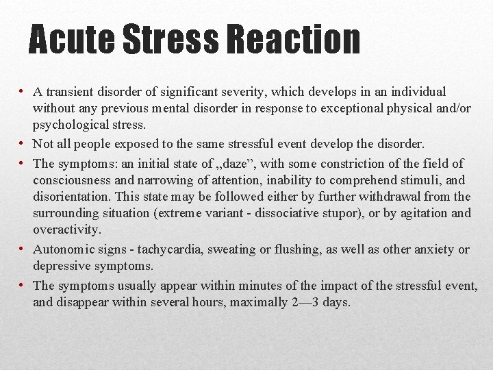 Acute Stress Reaction • A transient disorder of significant severity, which develops in an