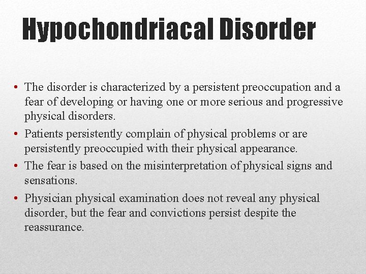 Hypochondriacal Disorder • The disorder is characterized by a persistent preoccupation and a fear Hypochondriacal Disorder • The disorder is characterized by a persistent preoccupation and a fear