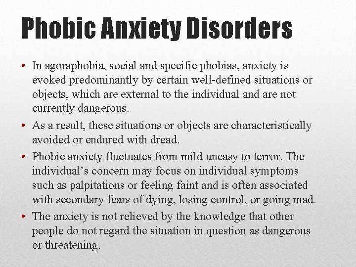 Phobic Anxiety Disorders • In agoraphobia, social and specific phobias, anxiety is evoked predominantly Phobic Anxiety Disorders • In agoraphobia, social and specific phobias, anxiety is evoked predominantly