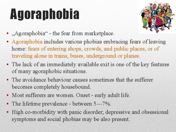 Agoraphobia • „Agoraphobia“ - the fear from marketplace. • Agoraphobia includes various phobias embracing