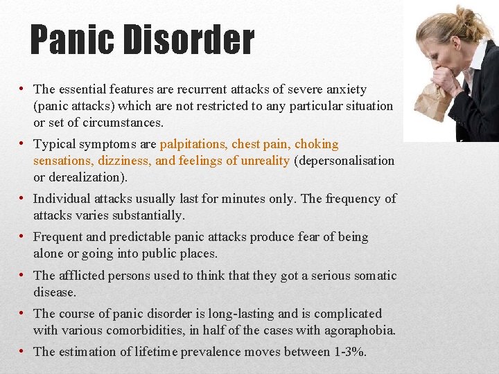 Panic Disorder • The essential features are recurrent attacks of severe anxiety (panic attacks)