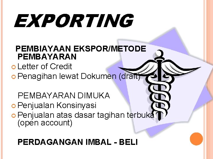 EXPORTING PEMBIAYAAN EKSPOR/METODE PEMBAYARAN Letter of Credit Penagihan lewat Dokumen (draft) PEMBAYARAN DIMUKA Penjualan