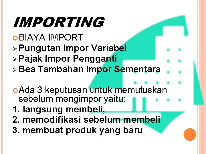 IMPORTING BIAYA IMPORT Ø Pungutan Impor Variabel Ø Pajak Impor Pengganti Ø Bea Tambahan