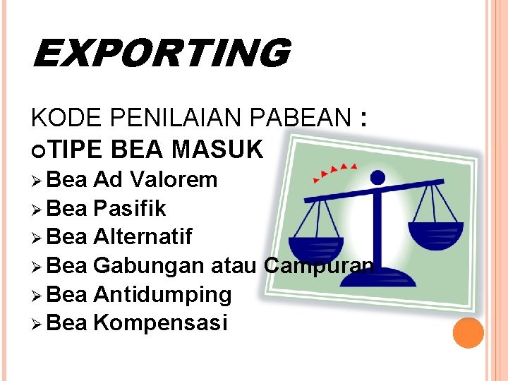 EXPORTING KODE PENILAIAN PABEAN : TIPE BEA MASUK Ø Bea Ad Valorem Ø Bea