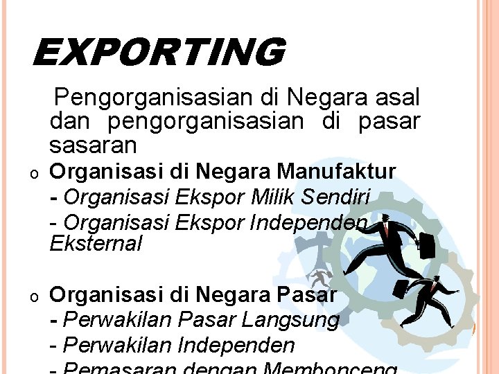 EXPORTING Pengorganisasian di Negara asal dan pengorganisasian di pasar sasaran o Organisasi di Negara