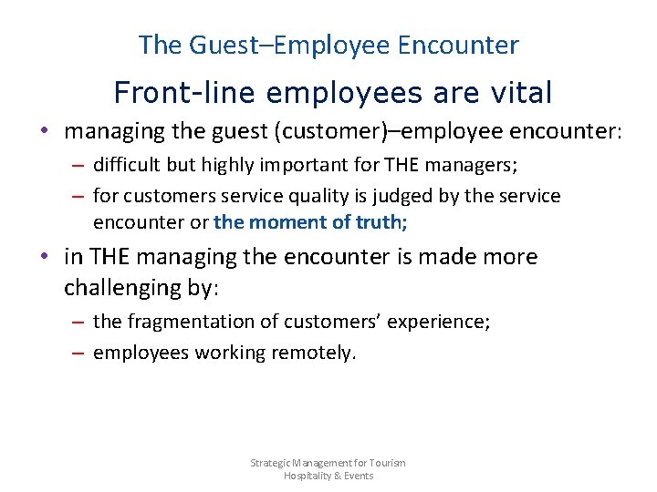 The Guest–Employee Encounter Front-line employees are vital • managing the guest (customer)–employee encounter: –