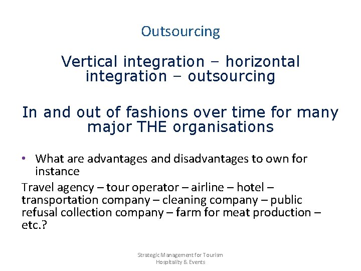 Outsourcing Vertical integration – horizontal integration – outsourcing In and out of fashions over