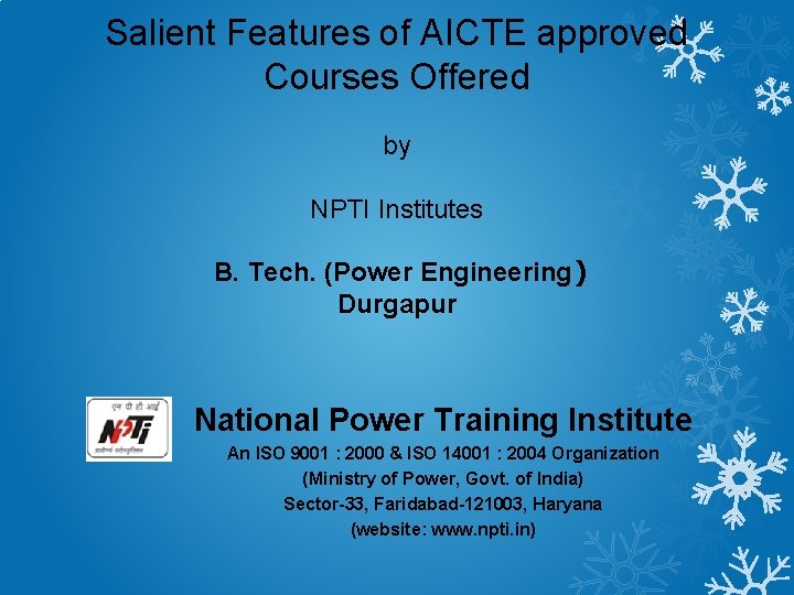 Salient Features of AICTE approved Courses Offered by NPTI Institutes B. Tech. (Power Engineering)