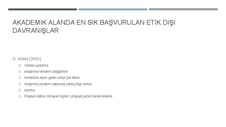 AKADEMIK ALANDA EN SIK BAŞVURULAN ETİK DIŞI DAVRANIŞLAR Köklü (2003) Verileri uydurma Araştırma verilerini