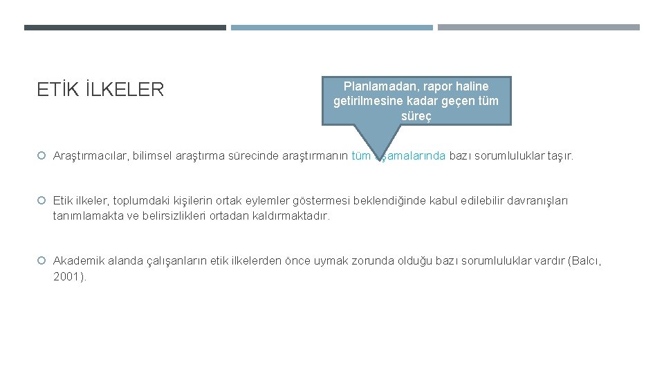 ETİK İLKELER Planlamadan, rapor haline getirilmesine kadar geçen tüm süreç Araştırmacılar, bilimsel araştırma sürecinde