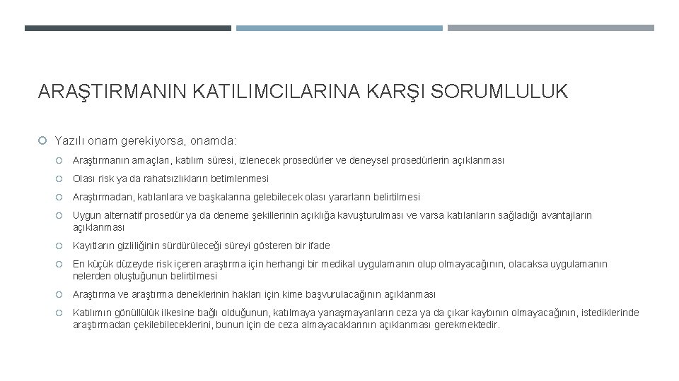 ARAŞTIRMANIN KATILIMCILARINA KARŞI SORUMLULUK Yazılı onam gerekiyorsa, onamda: Araştırmanın amaçları, katılım süresi, izlenecek prosedürler