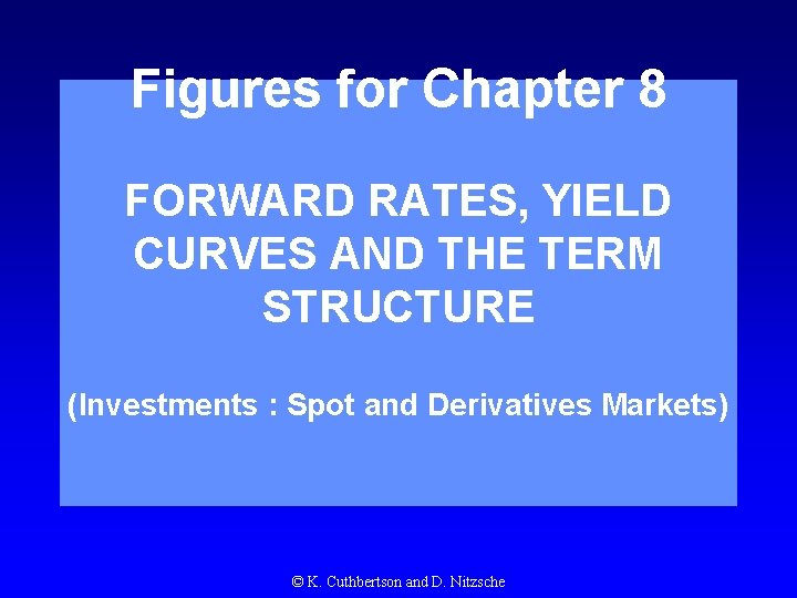 Figures for Chapter 8 FORWARD RATES, YIELD CURVES AND THE TERM STRUCTURE (Investments :