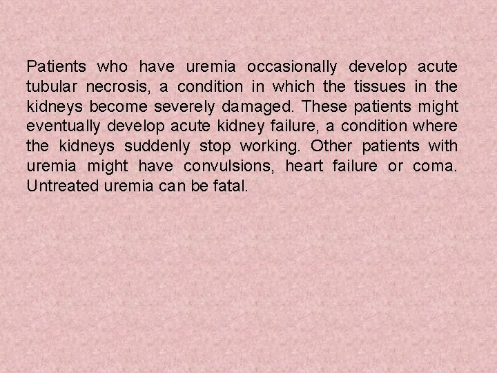 Patients who have uremia occasionally develop acute tubular necrosis, a condition in which the