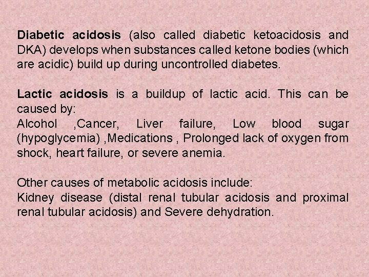 Diabetic acidosis (also called diabetic ketoacidosis and DKA) develops when substances called ketone bodies