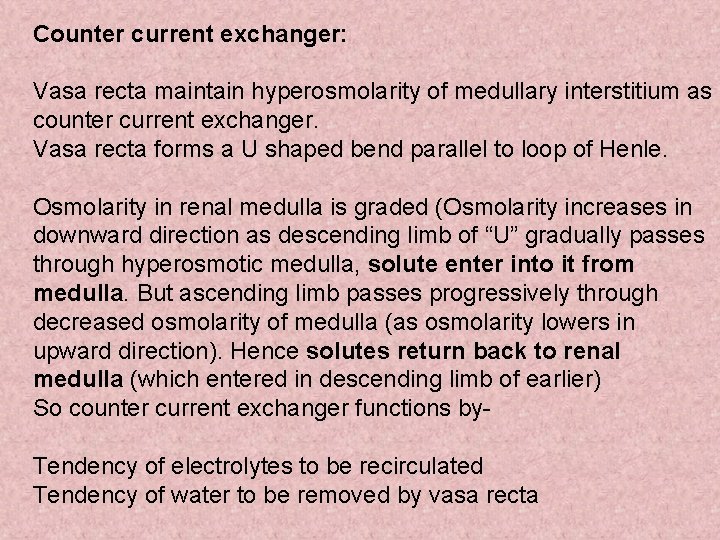 Counter current exchanger: Vasa recta maintain hyperosmolarity of medullary interstitium as counter current exchanger.