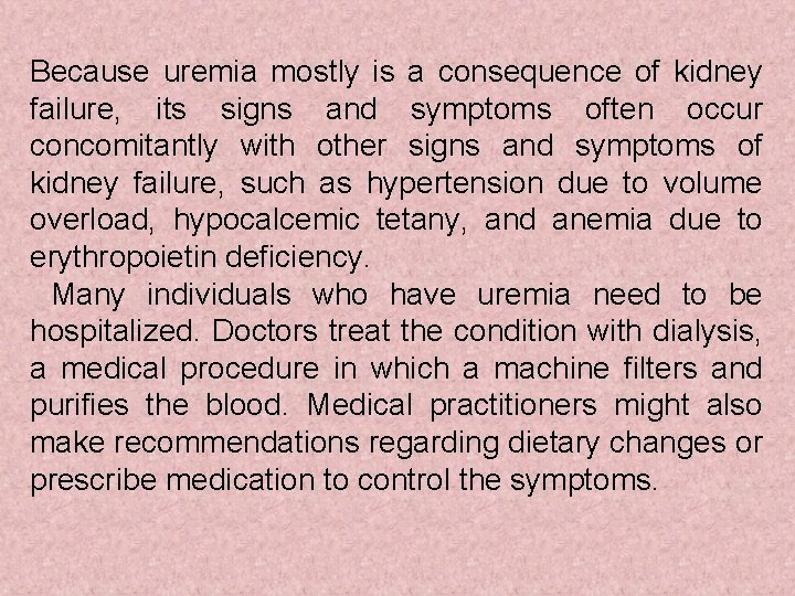 Because uremia mostly is a consequence of kidney failure, its signs and symptoms often