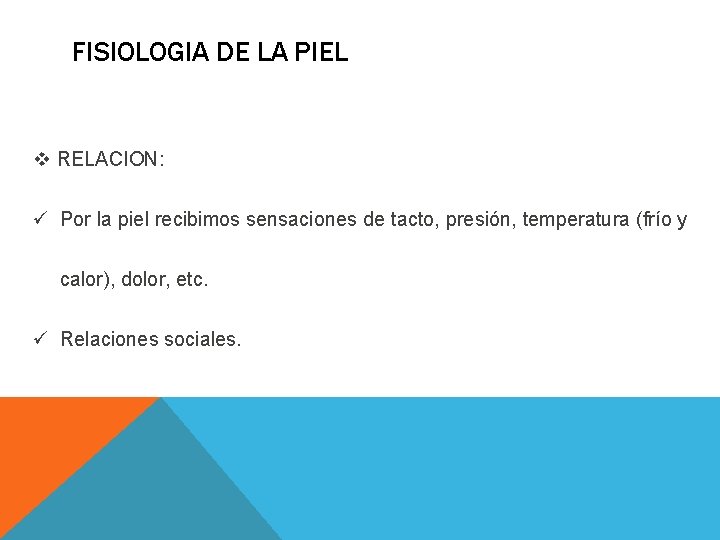 FISIOLOGIA DE LA PIEL v RELACION: ü Por la piel recibimos sensaciones de tacto, FISIOLOGIA DE LA PIEL v RELACION: ü Por la piel recibimos sensaciones de tacto,