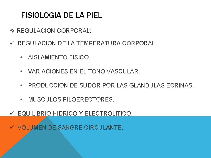 FISIOLOGIA DE LA PIEL v REGULACION CORPORAL: ü REGULACION DE LA TEMPERATURA CORPORAL. • FISIOLOGIA DE LA PIEL v REGULACION CORPORAL: ü REGULACION DE LA TEMPERATURA CORPORAL. •