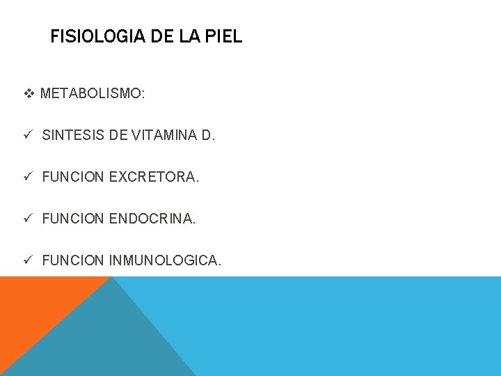 FISIOLOGIA DE LA PIEL v METABOLISMO: ü SINTESIS DE VITAMINA D. ü FUNCION EXCRETORA. FISIOLOGIA DE LA PIEL v METABOLISMO: ü SINTESIS DE VITAMINA D. ü FUNCION EXCRETORA.