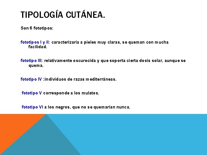 TIPOLOGÍA CUTÁNEA. Son 6 fototipos: fototipos I y II: caracterizaría a pieles muy claras, TIPOLOGÍA CUTÁNEA. Son 6 fototipos: fototipos I y II: caracterizaría a pieles muy claras,