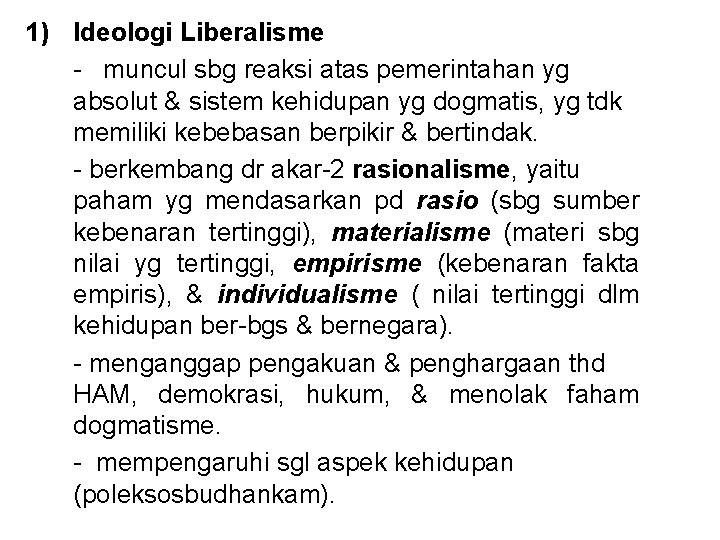 1) Ideologi Liberalisme - muncul sbg reaksi atas pemerintahan yg absolut & sistem kehidupan