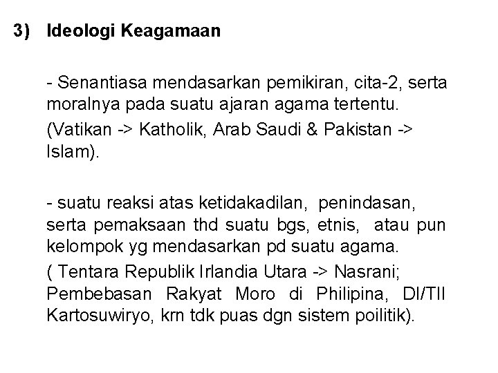 3) Ideologi Keagamaan - Senantiasa mendasarkan pemikiran, cita-2, serta moralnya pada suatu ajaran agama