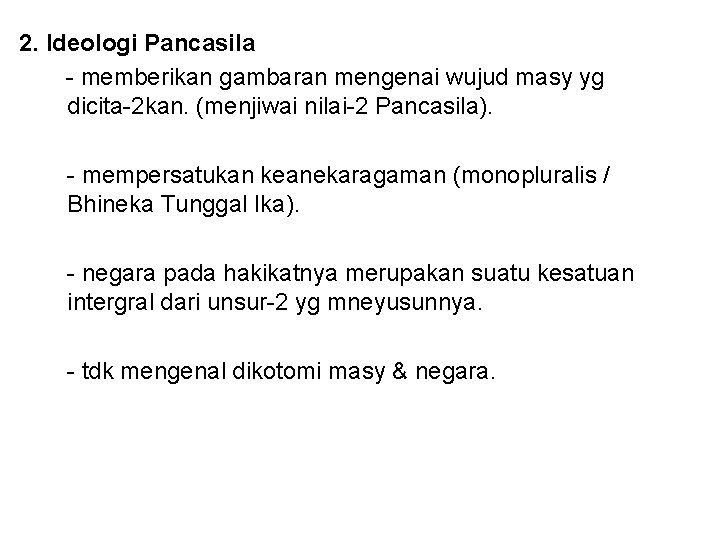 2. Ideologi Pancasila - memberikan gambaran mengenai wujud masy yg dicita-2 kan. (menjiwai nilai-2