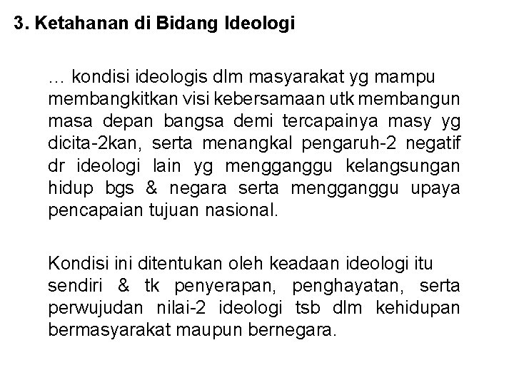 3. Ketahanan di Bidang Ideologi … kondisi ideologis dlm masyarakat yg mampu membangkitkan visi