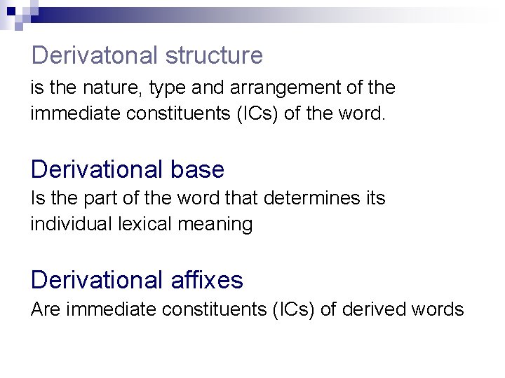 Derivatonal structure is the nature, type and arrangement of the immediate constituents (ICs) of