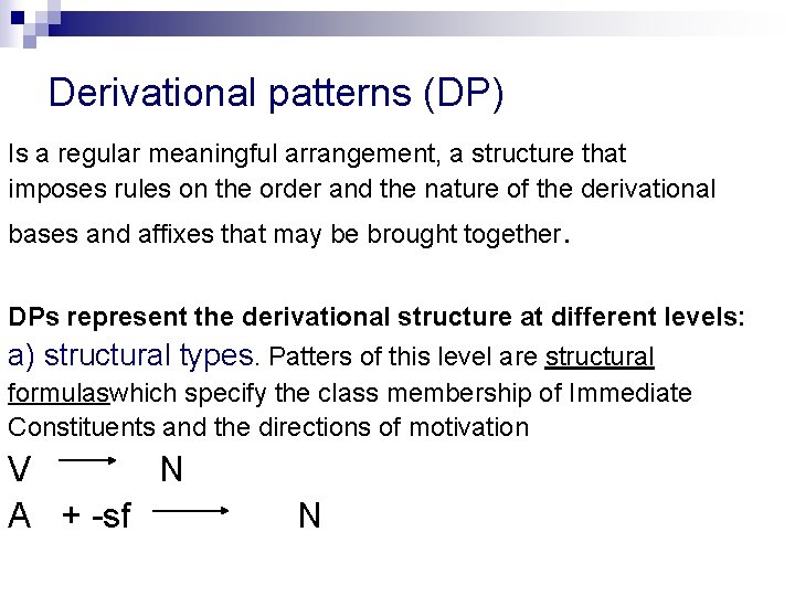 Derivational patterns (DP) Is a regular meaningful arrangement, a structure that imposes rules on