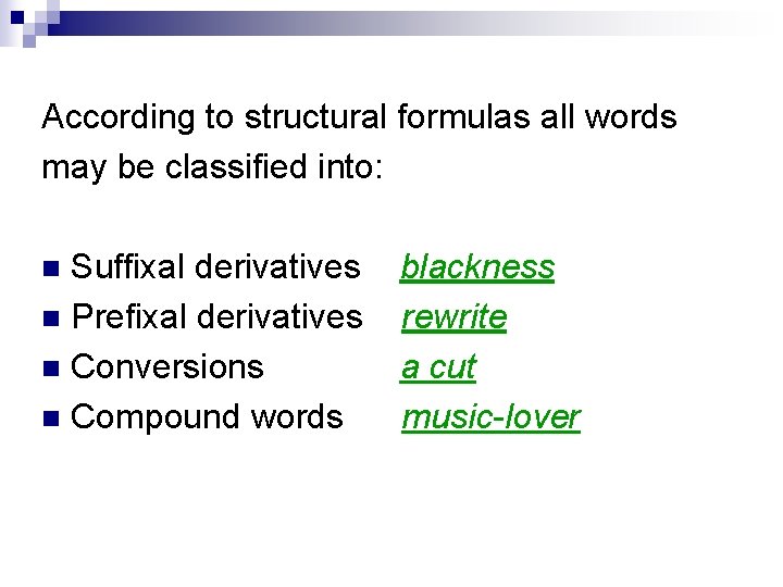 According to structural formulas all words may be classified into: Suffixal derivatives n Prefixal