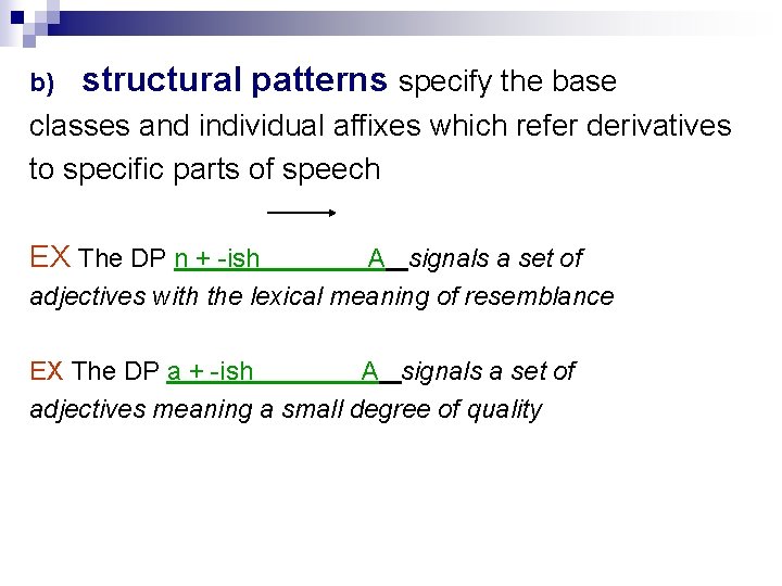 b) structural patterns specify the base classes and individual affixes which refer derivatives to