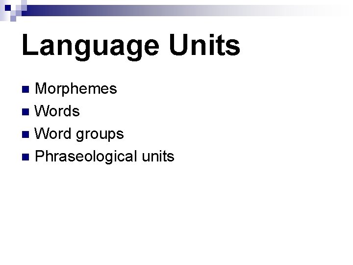 Language Units Morphemes n Word groups n Phraseological units n 