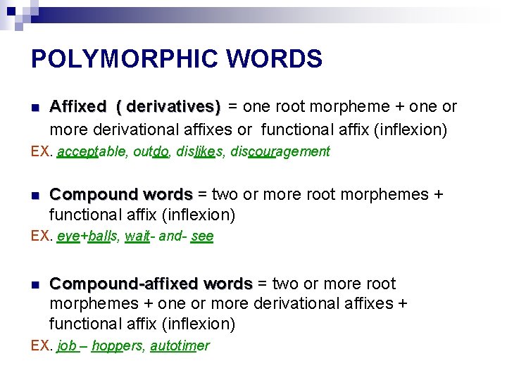 POLYMORPHIC WORDS n Affixed ( derivatives) = one root morpheme + one or more