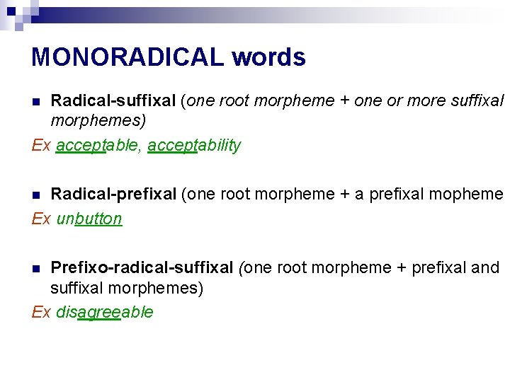 MONORADICAL words Radical-suffixal (one root morpheme + one or more suffixal morphemes) Ex acceptable,