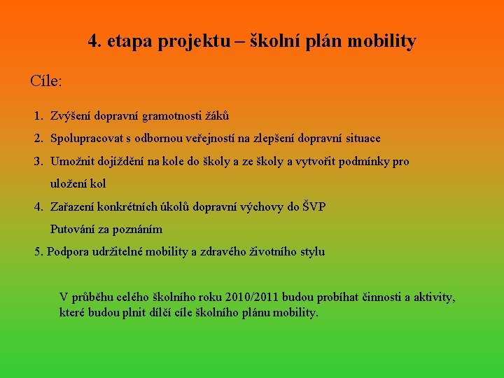 4. etapa projektu – školní plán mobility Cíle: 1. Zvýšení dopravní gramotnosti žáků 2.