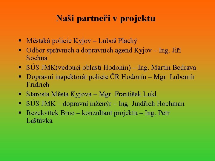 Naši partneři v projektu § Městská policie Kyjov – Luboš Plachý § Odbor správních