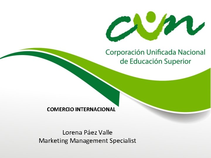 COMERCIO INTERNACIONAL Lorena Páez Valle Marketing Management Specialist 