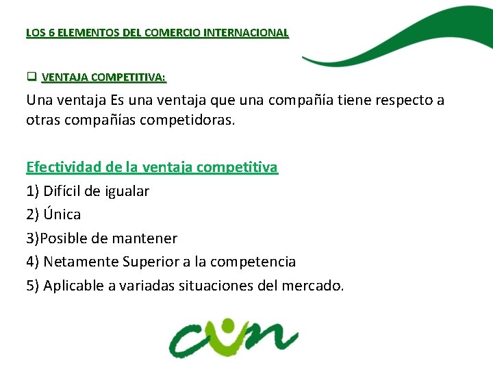 LOS 6 ELEMENTOS DEL COMERCIO INTERNACIONAL q VENTAJA COMPETITIVA: Una ventaja Es una ventaja