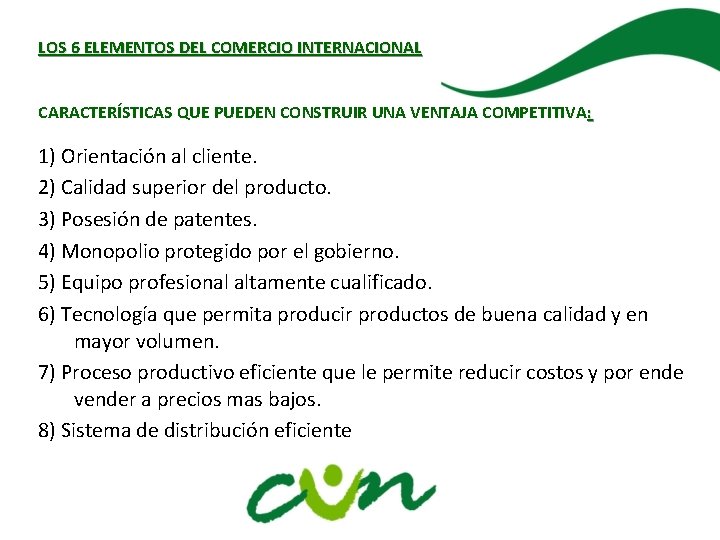 LOS 6 ELEMENTOS DEL COMERCIO INTERNACIONAL CARACTERÍSTICAS QUE PUEDEN CONSTRUIR UNA VENTAJA COMPETITIVA :