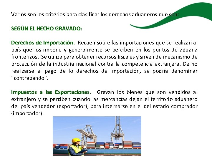Varios son los criterios para clasificar los derechos aduaneros que son: SEGÚN EL HECHO