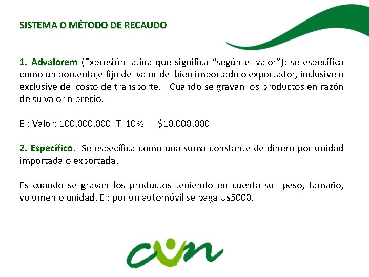 SISTEMA O MÉTODO DE RECAUDO 1. Advalorem (Expresión latina que significa “según el valor”):