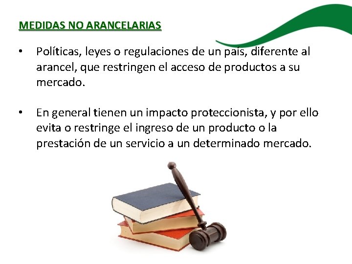 MEDIDAS NO ARANCELARIAS • Políticas, leyes o regulaciones de un país, diferente al arancel,