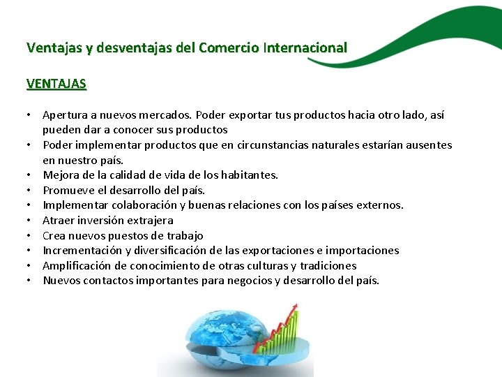 Ventajas y desventajas del Comercio Internacional VENTAJAS • Apertura a nuevos mercados. Poder exportar